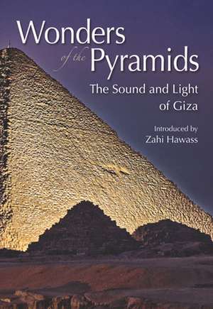 Wonders of the Pyramids: The Sound and Light of Giza de Zahi A. Hawass