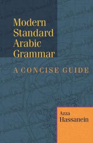 Modern Standard Arabic Grammar: A Concise Guide de Azza Hassanein