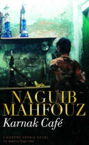 Karnak Cafe: A Modern Arabic Novel de Naguib Mahfouz