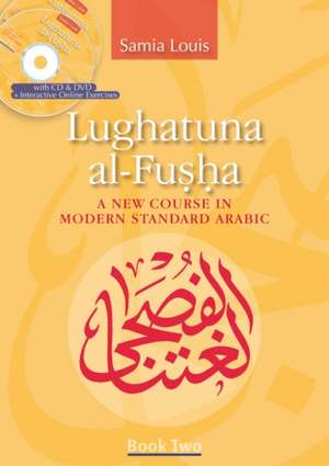 Lughatuna al-Fusha: Book 2: A New Course in Modern Standard Arabic de Samia Louis