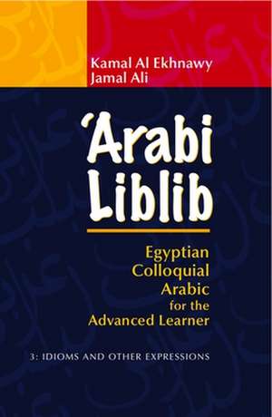 'Arabi Liblib: Idioms and Other Expressions de Kamal Al Ekhnawy