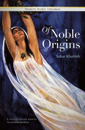 Of Noble Origins: A Palestinian Novel de Sahar Khalifeh