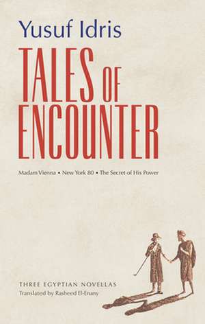 Tales of Encounter: Three Egyptian Novellas de Yusuf Idris