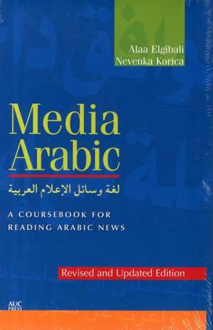 Media Arabic: A Coursebook for Reading Arabic News de Alaa Elgibali