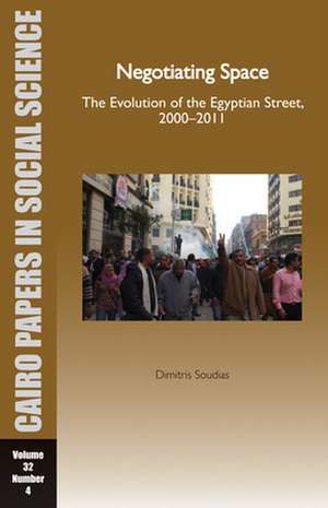 Cairo Papers: Negotiating Space Vol. 32: The Evolution of the Egyptian Street, 2000 - 2011 de Dimitris Soudias