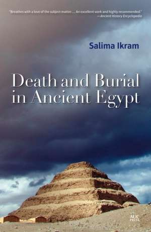 Death and Burial in Ancient Egypt de Salima Ikram