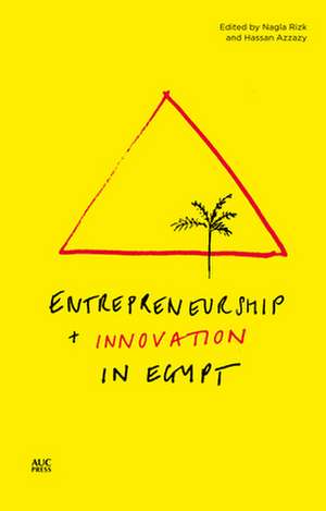 Entrepreneurship and Innovation in Egypt de Nagla Rizk