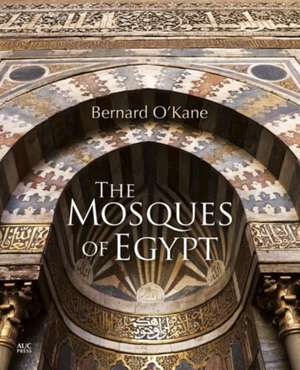 The Mosques of Egypt de Bernard O'Kane