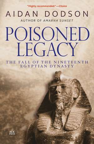 Poisoned Legacy: The Fall of the Nineteenth Egyptian Dynasty de Aidan Dodson