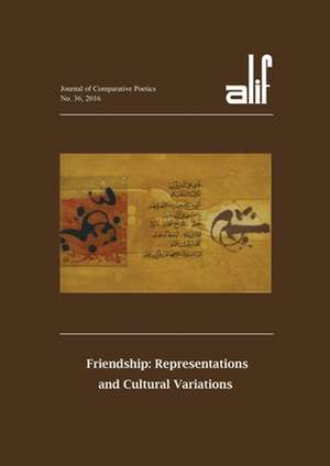 Alif 36: Friendship: Representations and Cultural Variations de Ferial Ghazoul