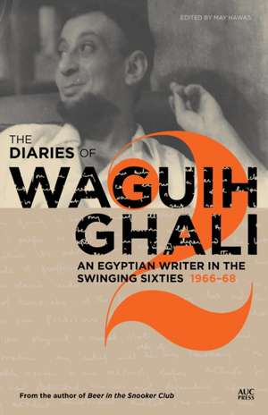 The Diaries of Waguih Ghali (Volume 2: 1966-68): An Egyptian Writer in the Swinging Sixties de May Hawas