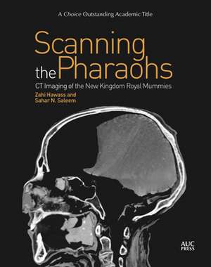 Scanning the Pharaohs: CT Imaging of the New Kingdom Royal Mummies de Zahi Hawass