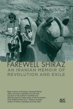 Farewell Shiraz: An Iranian Memoir of Revolution and Exile de Cyrus Kadivar
