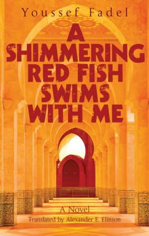 A Shimmering Red Fish Swims with Me: A Novel de Youssef Fadel