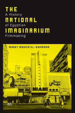 The National Imaginarium: A History of Egyptian Filmmaking de Magdy Mounir El-Shammaa