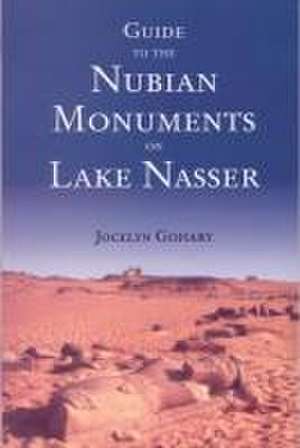 Guide to the Nubian Monuments on Lake Nasser de Jocelyn Gohary