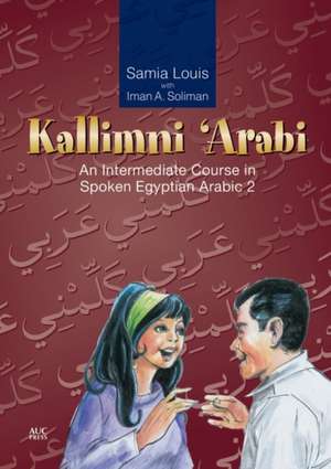 Kallimni 'Arabi: An Intermediate Course in Spoken Egyptian Arabic [With CD] de Samia Louis