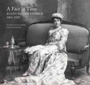 A Face in Time: Egypt Photo Studios, 1865-1939 de Youssef Rakha