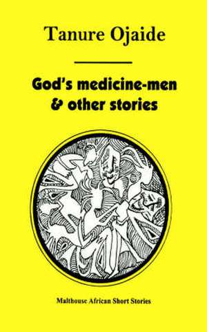 God's Medicine Men & Other Stories de Tanure Ojaide