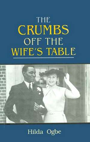 The Crumbs Off the Wife's Table de Hilda Ogbe