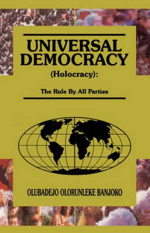 Universal Democracy (Holocracy) de Olubadejo Olorunleke Banjoko