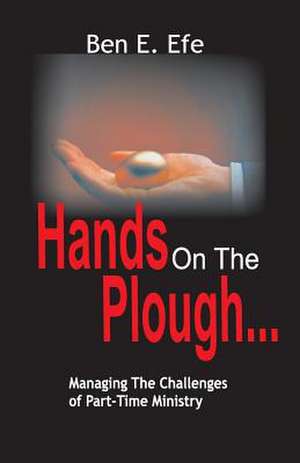 Hands on the Plough ...Managing the Challenges of Part - Time Ministry