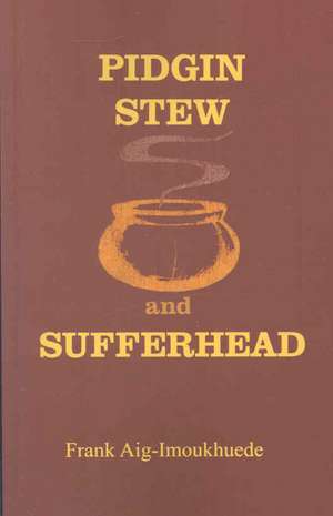 Pidgin Stew and Sufferhead de Frank Aig-Imoukhuede