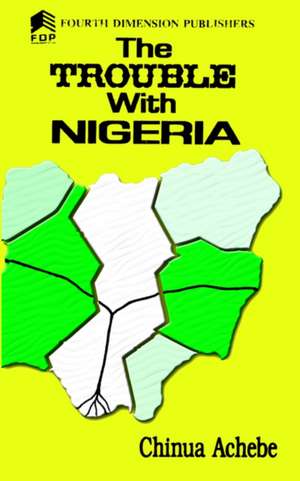 The Trouble with Nigeria de Chinua Achebe