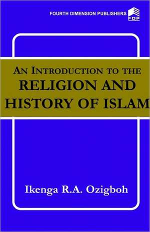 An Introduction to the Religion and History of Islam de I. Ozigbo