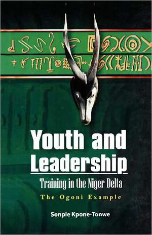 Youth and Leadership. The Ogoni Example de Sonpie Kpone-Tonwe