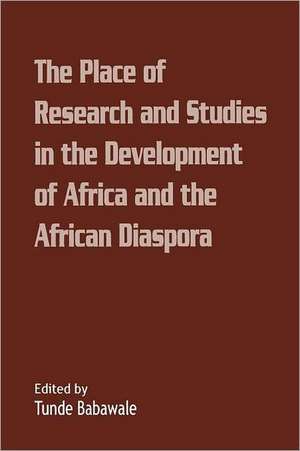 The Place of Research and Studies in the Development of Africa and the African Diaspora de Tunde Babawale