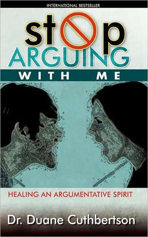 Stop Arguing with Me: Healing an Argumentative Spirit