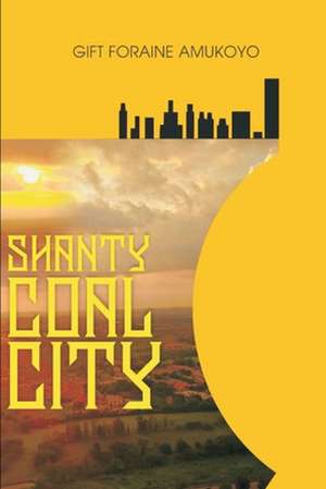 Shanty Coal City de Gift Foraine Amukoyo