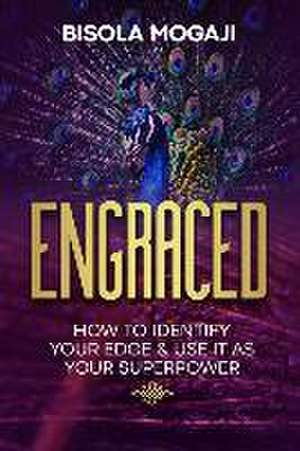 Engraced: How to Identify Your Edge and Use It as Your Superpower de Bisola Mogaji