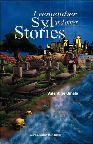 I Remember Syl and Other Stories de Valentine Umelo