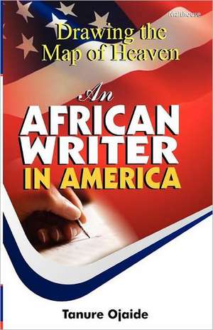 Drawing the Map of Heaven. an African Writer in America de Tanure Ojaide