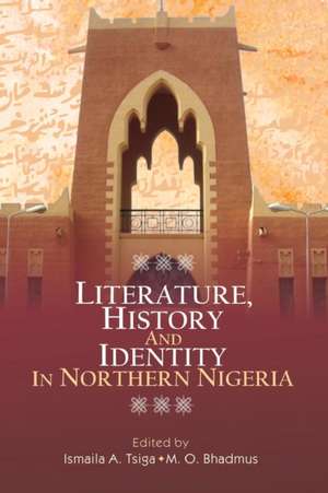 Literature, History and Identity in Northern Nigeria de M. O. Bhadmus