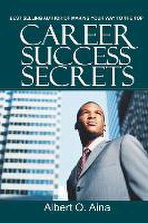 Career Success Secrets de Albert O. Aina