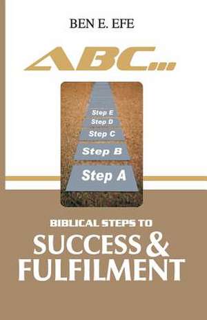 ABC... Biblical Steps to Success & Fulfillment de Efe-Vwie, Ben E.