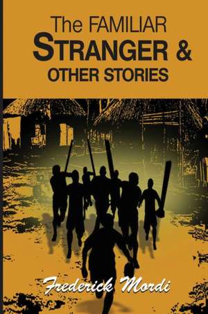 The Familiar Stranger & Other Stories de Frederick Mordi