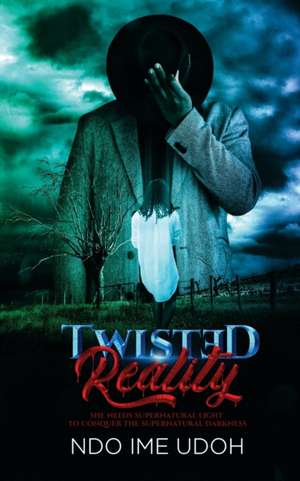 Twisted Reality de Ndo Ime Udoh