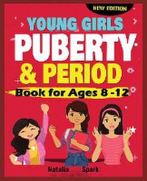 Young Girls Puberty and Period Book for Ages 8-12 years New Edition de Natalia Spark