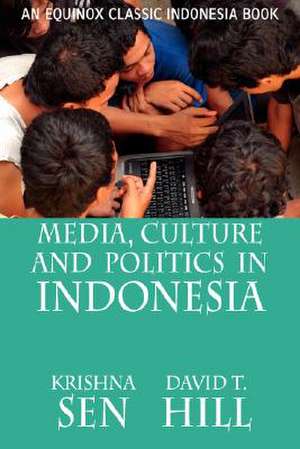 Media, Culture and Politics in Indonesia de Krishna Sen