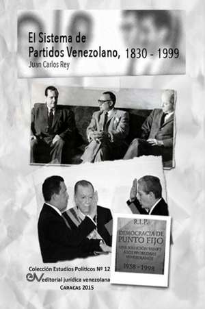 EL SISTEMA DE PARTIDOS POLÍTICOS VENEZOLANO 1830-1999 de Juan Carlos Rey