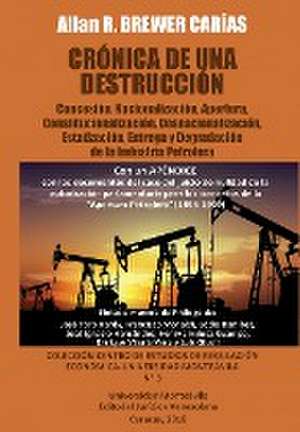 CRÓNICA DE UNA DESTRUCCIÓN de Allan R. Brewer-Carias