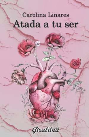 Atada a tu ser: Poesía de Carolina Linares