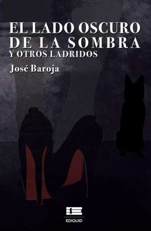 El lado oscuro de la sombra y otros ladridos de José Baroja