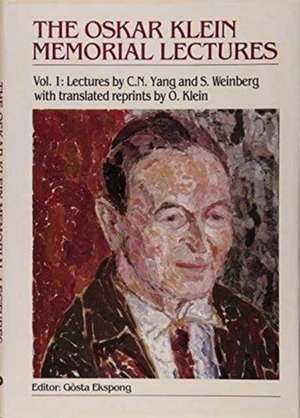 Oskar Klein Memorial Lectures, the - Vol 1: Lectures by C N Yang and S Weinberg de Gosta Ekspong