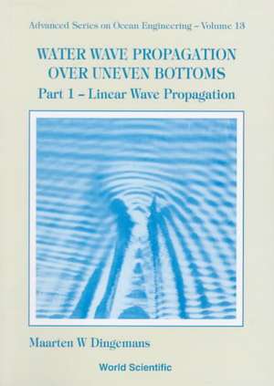 Water Wave Propagation Over Uneven Bottoms (in 2 Parts) de Maarten W. Dingemans