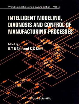 Intelligent Modeling, Diagnosis and Control of Manufacturing Processes de B-T Chu